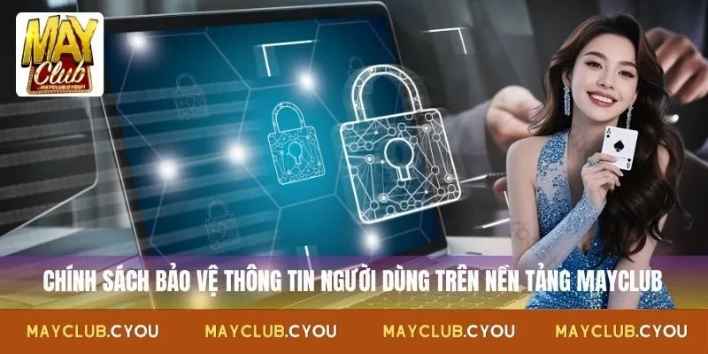 Chính sách bảo mật thông tin người dùng trên nền tảng Mayclub
