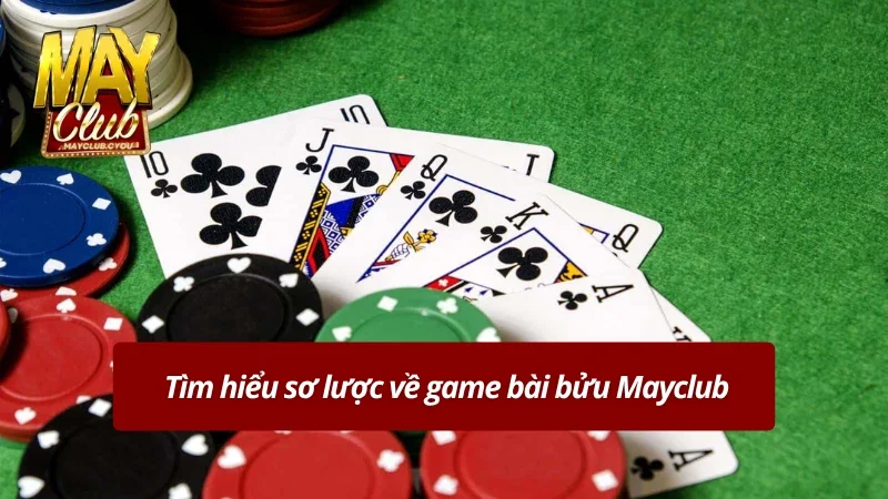 Giới thiệu sơ lược về game bài bửu Mayclub