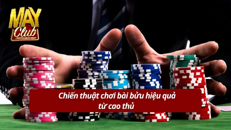 Những cách chơi bài bửu hữu ích từ cao thủ