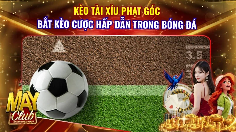 Kèo Tài Xỉu Phạt Góc