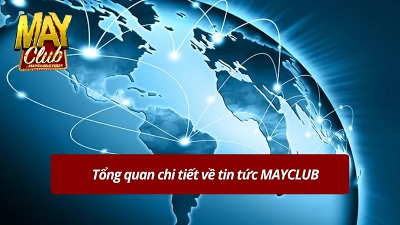 Tổng quan chi tiết về tin tức MAYCLUB