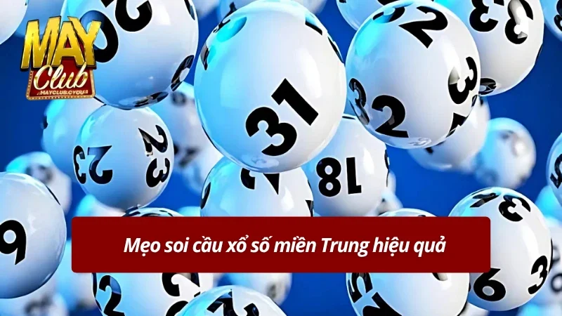 Mẹo soi cầu đạt hiệu quả cao khi chơi xổ số miền Trung hôm nay MAYCLUB